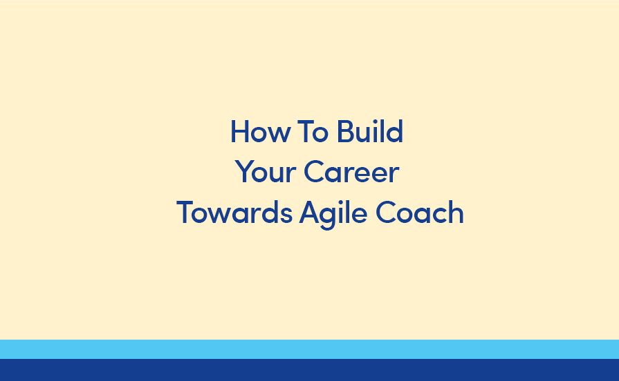 How to Build your Career Towards Agile Coach
